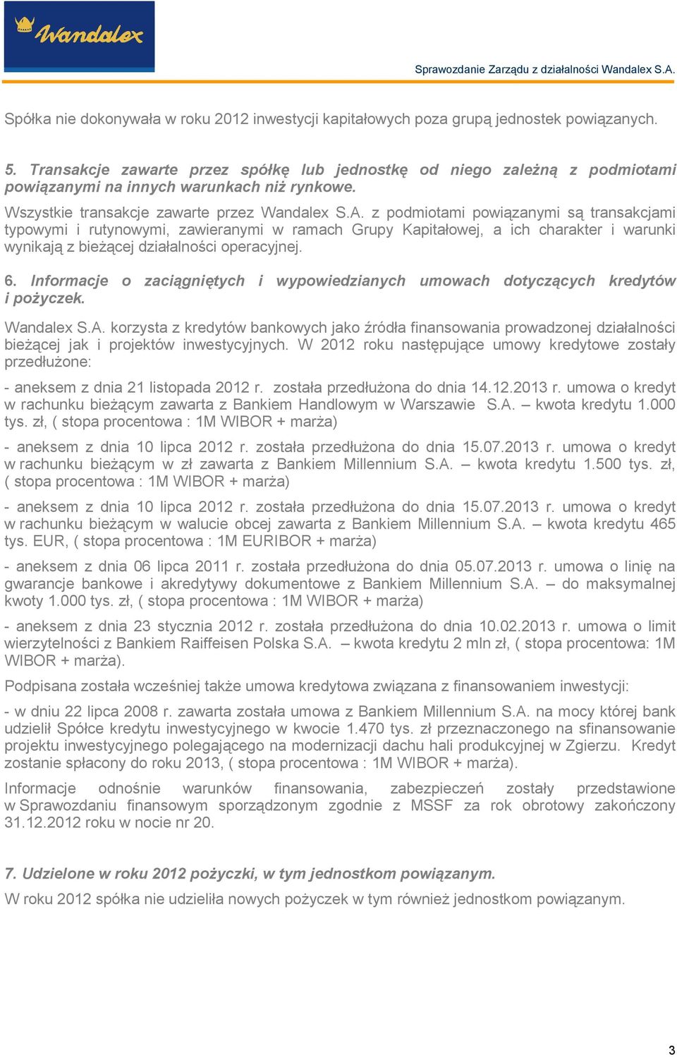 z podmiotami powiązanymi są transakcjami typowymi i rutynowymi, zawieranymi w ramach Grupy Kapitałowej, a ich charakter i warunki wynikają z bieŝącej działalności operacyjnej. 6.