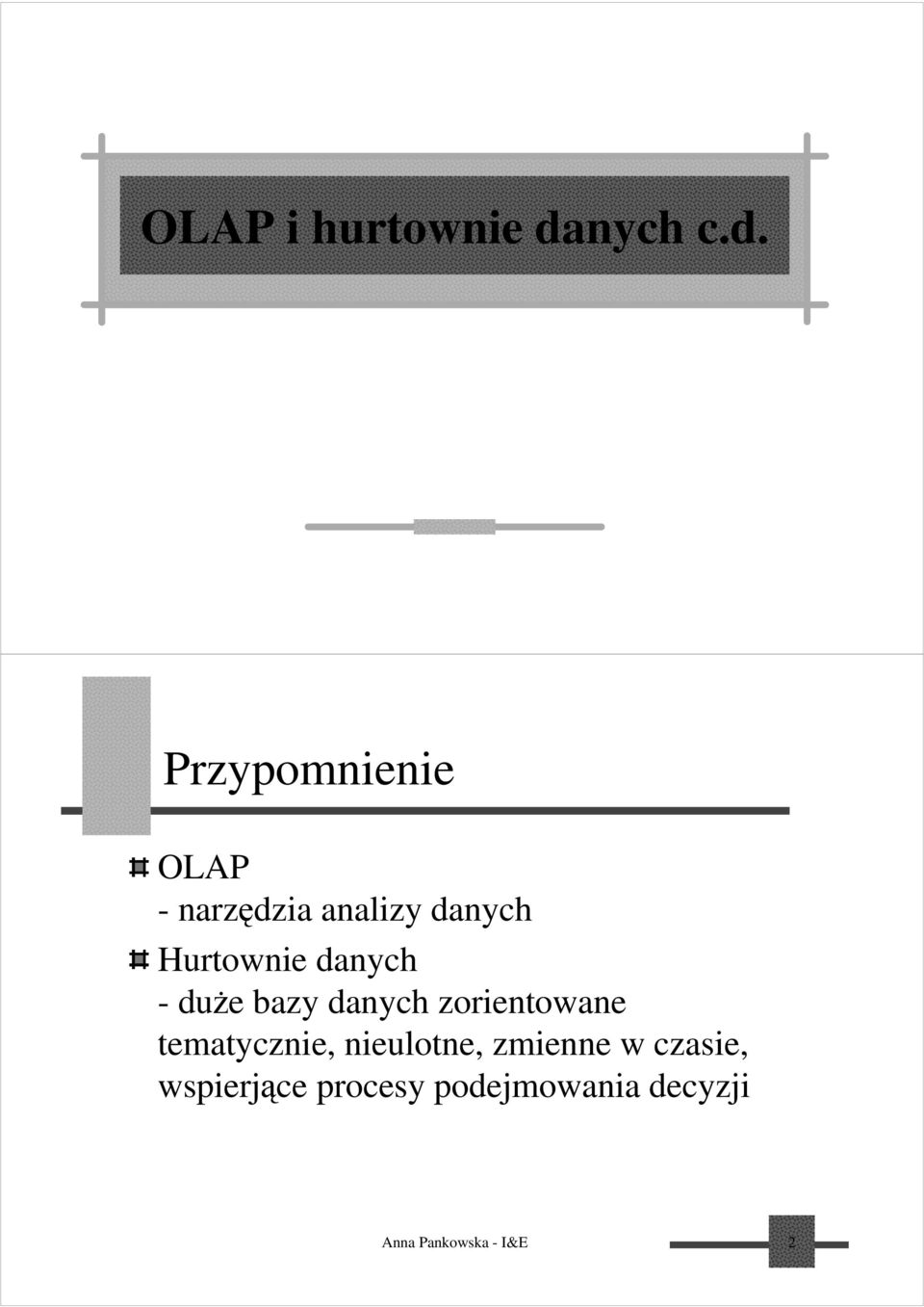 Przypomnienie OLAP -narzędzia analizy danych Hurtownie