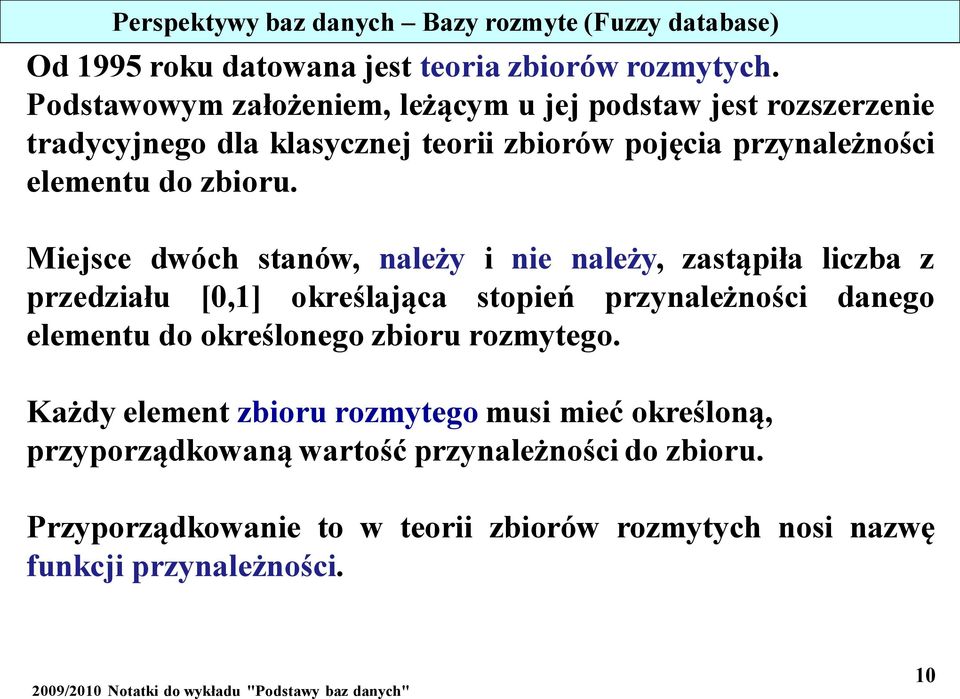 Miejsce dwóch stanów, należy i nie należy, zastąpiła liczba z przedziału [0,1] określająca stopień przynależności danego elementu do określonego zbioru