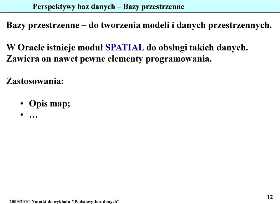 W Oracle istnieje moduł SPATIAL do obsługi takich danych.