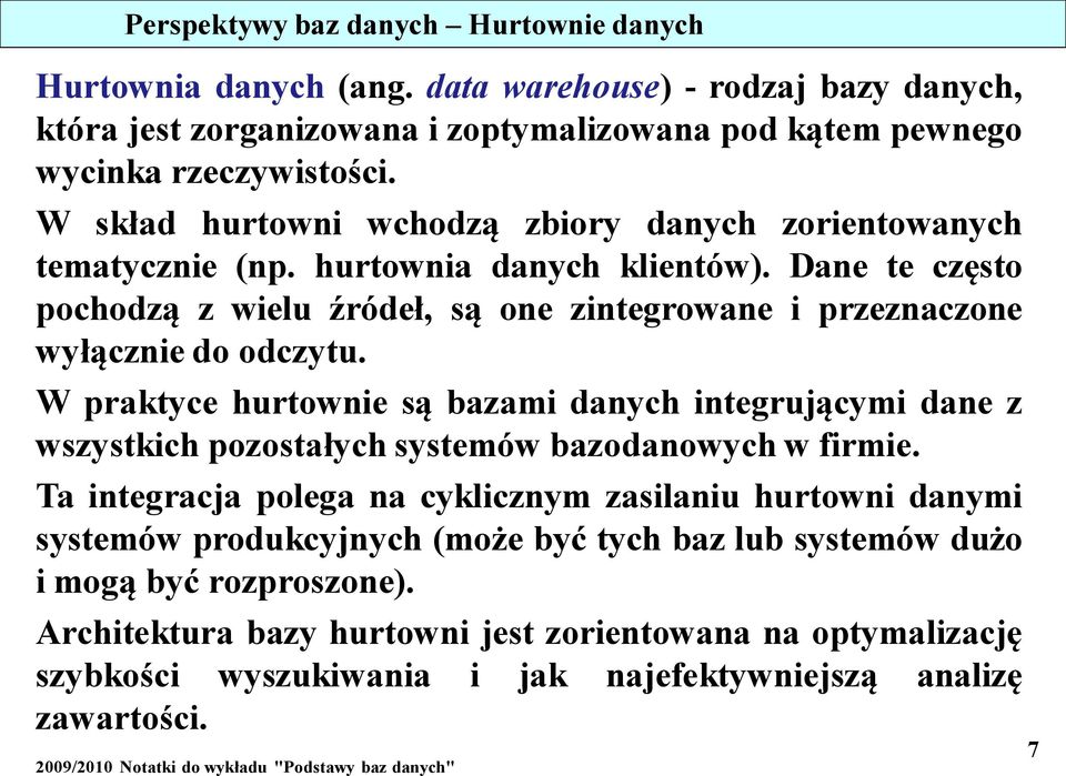 Dane te często pochodzą z wielu źródeł, są one zintegrowane i przeznaczone wyłącznie do odczytu.