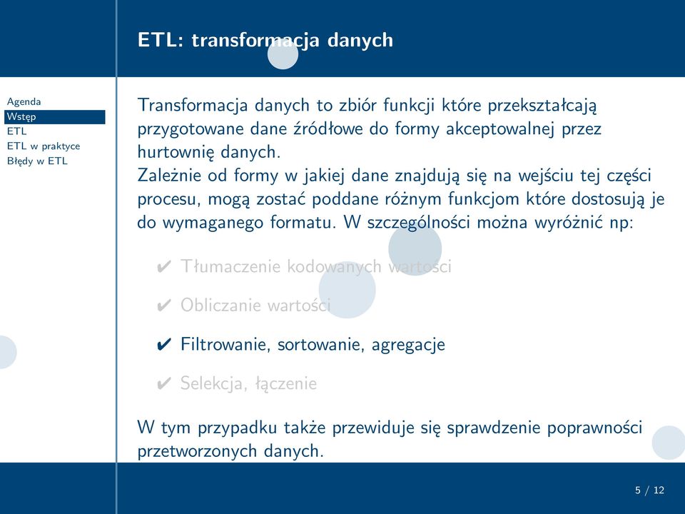 Zależnieodformywjakiejdaneznajdująsięnawejściutejczęści procesu, mogą zostać poddane różnym funkcjom które dostosują je do wymaganego