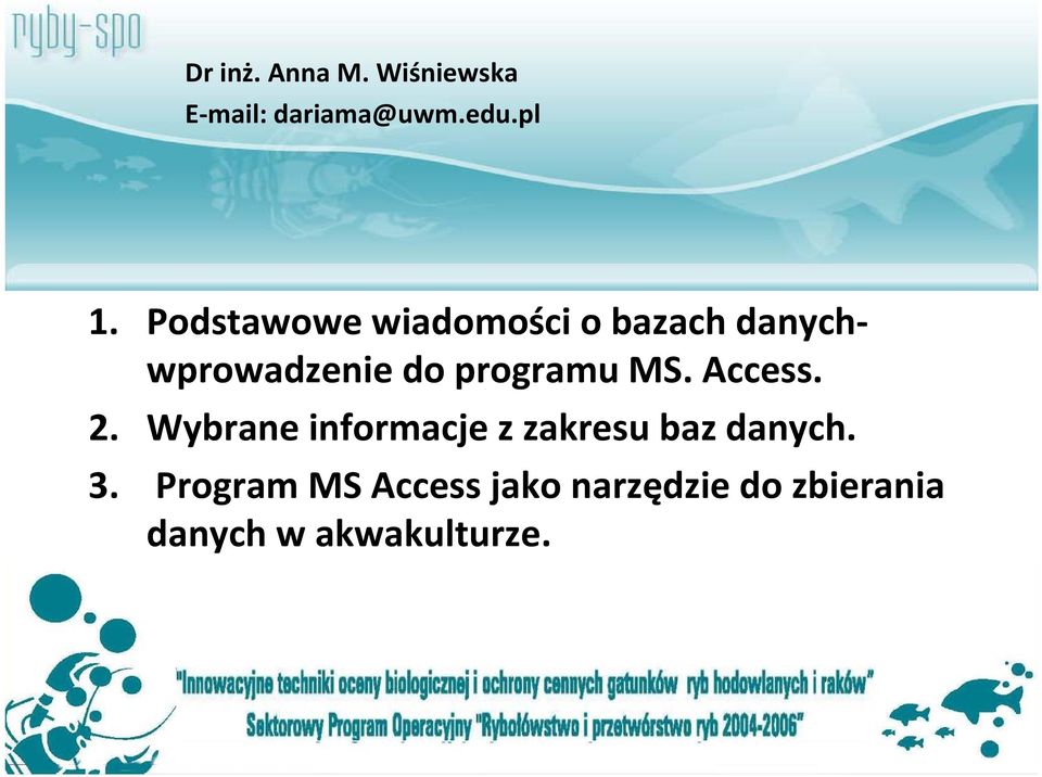 MS. Access. 2. Wybrane informacje z zakresu baz danych. 3.