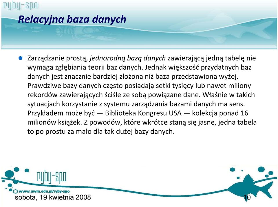 Prawdziwe bazy danych często posiadają setki tysięcy lub nawet miliony rekordów zawierających ściśle ze sobą powiązane dane.