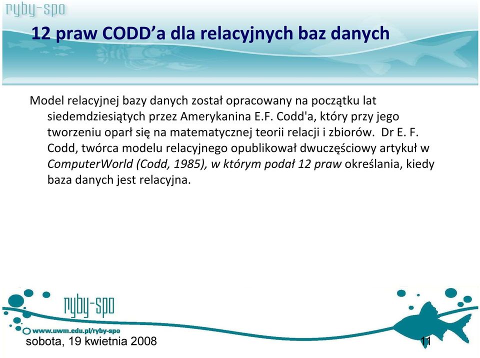 Codd'a, który przy jego tworzeniu oparł się na matematycznej teorii relacji i zbiorów. Dr E. F.