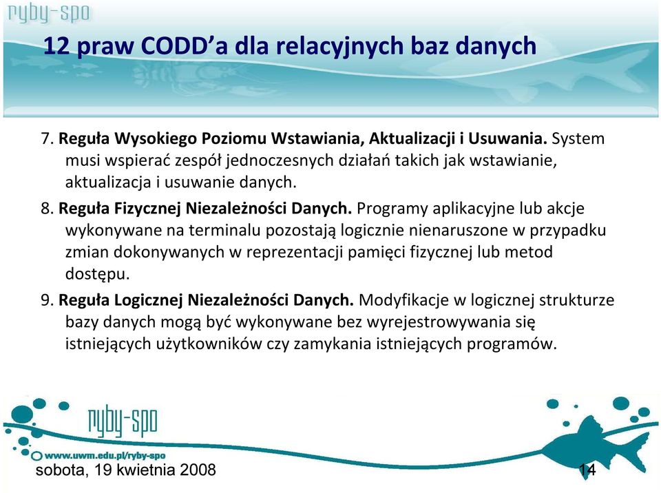 Programy aplikacyjne lub akcje wykonywane na terminalu pozostają logicznie nienaruszone w przypadku zmian dokonywanych w reprezentacji pamięci fizycznej lub metod