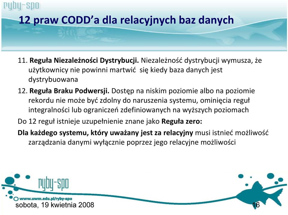 Dostęp na niskim poziomie albo na poziomie rekordu nie może być zdolny do naruszenia systemu, ominięcia reguł integralności lub ograniczeń zdefiniowanych