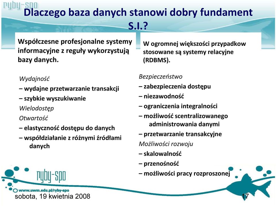 danych W ogromnej większości przypadkow stosowane są systemy relacyjne (RDBMS).