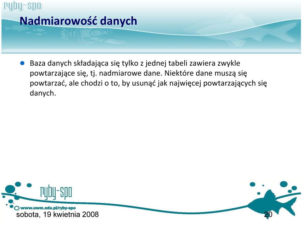 Niektóre dane muszą się powtarzać, ale chodzi o to, by usunąć