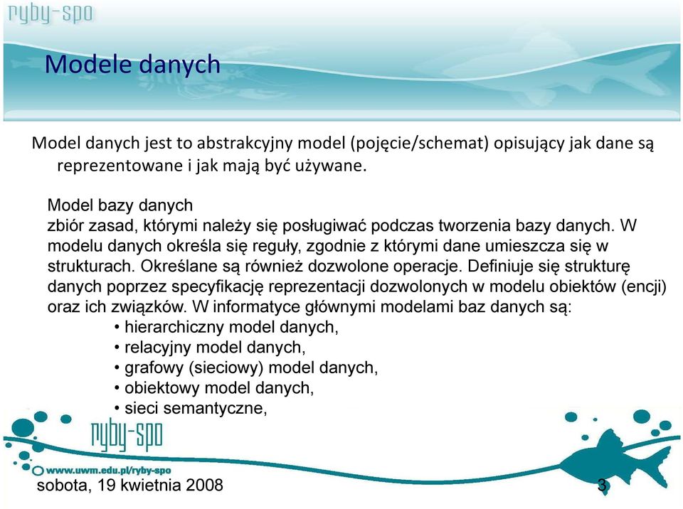 W modelu danych określa się reguły, zgodnie z którymi dane umieszcza się w strukturach. Określane są również dozwolone operacje.