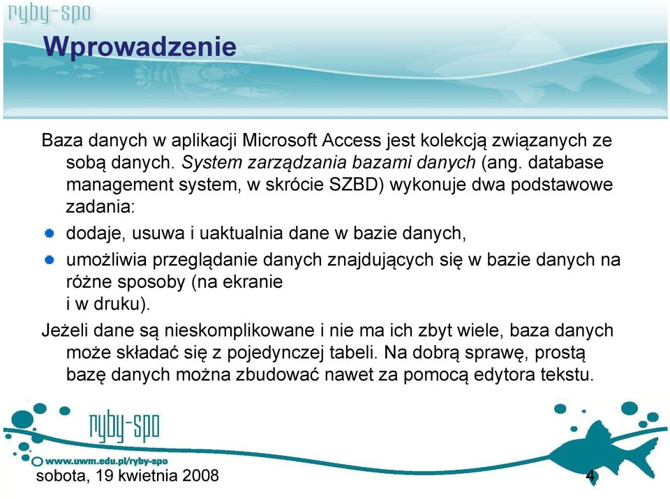 przeglądanie danych znajdujących się w bazie danych na różne sposoby (na ekranie i w druku).