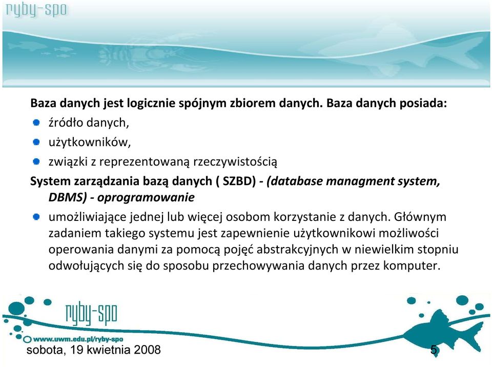 (database managment system, DBMS) oprogramowanie umożliwiające jednej lub więcej osobom korzystanie z danych.