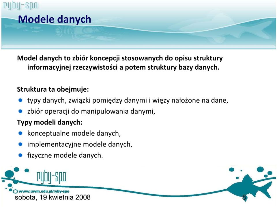 Struktura ta obejmuje: typy danych, związki pomiędzy danymi i więzy nałożone na dane, zbiór