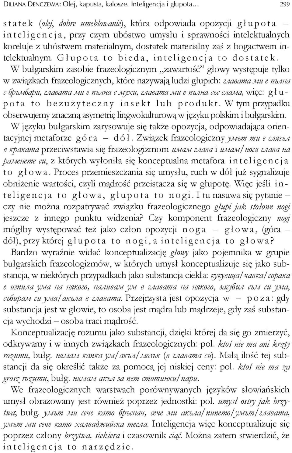materialnym, dostatek materialny zaś z bogactwem intelektualnym. G ł upota to bieda, inteligencja to dostatek.