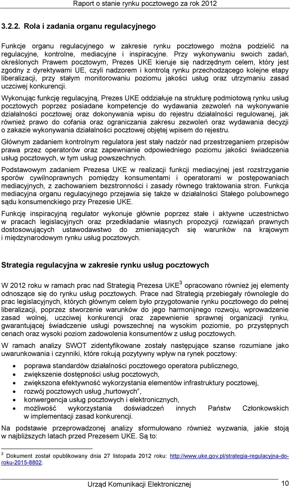 liberalizacji, przy stałym monitorowaniu poziomu jakości usług oraz utrzymaniu zasad uczciwej konkurencji.