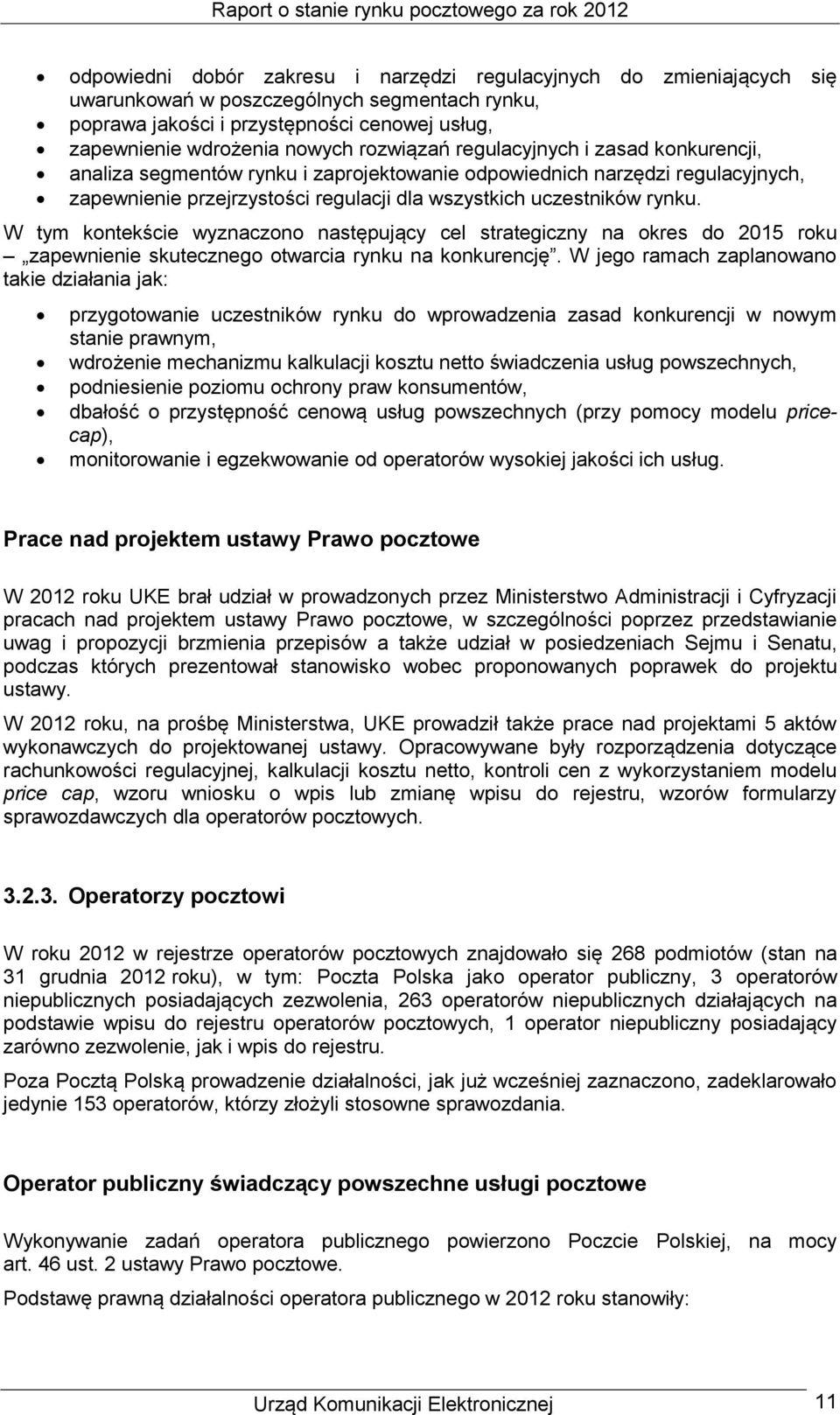 W tym kontekście wyznaczono następujący cel strategiczny na okres do 2015 roku zapewnienie skutecznego otwarcia rynku na konkurencję.