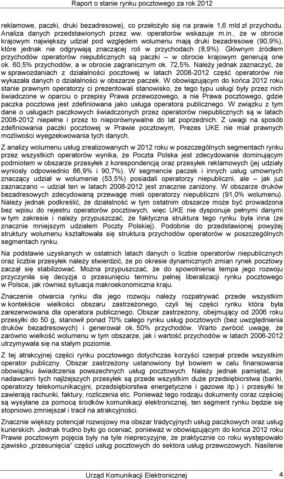 Głównym źródłem przychodów operatorów niepublicznych są paczki w obrocie krajowym generują one ok. 60,5% przychodów, a w obrocie zagranicznym ok. 72,5%.