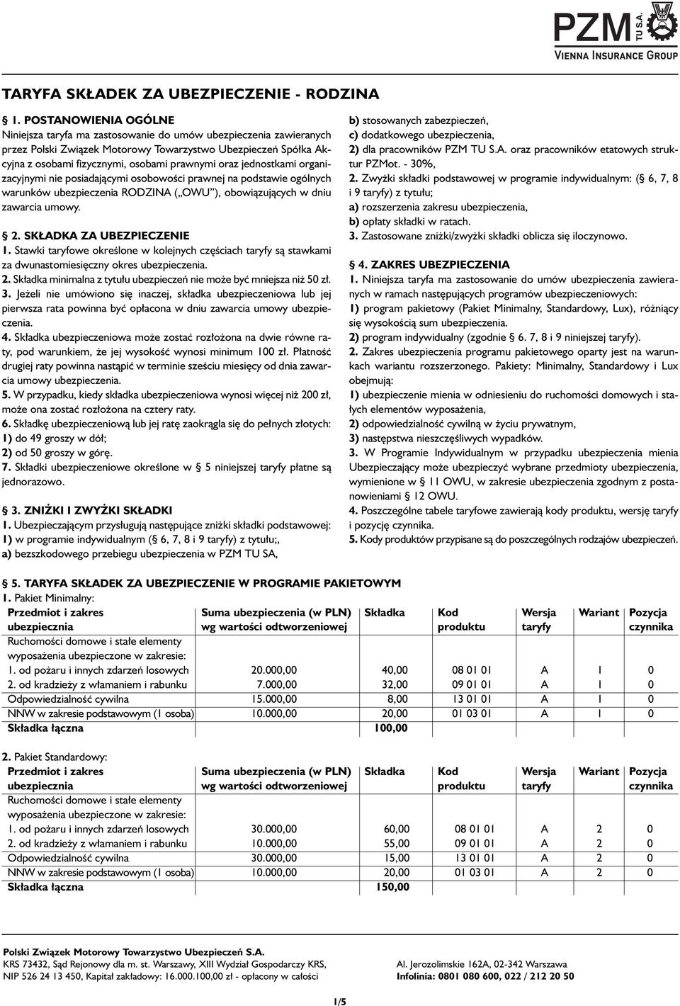 oraz jednostkami organizacyjnymi nie posiadajàcymi osobowoêci prawnej na podstawie ogólnych warunków ubezpieczenia RODZINA ( OWU ), obowiàzujàcych w dniu zawarcia umowy. 2. SK ADKA ZA UBEZPIECZENIE 1.