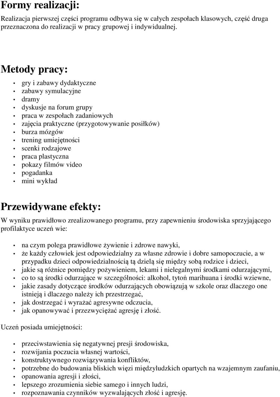 scenki rodzajowe praca plastyczna pokazy filmów video pogadanka mini wykład Przewidywane efekty: W wyniku prawidłowo zrealizowanego programu, przy zapewnieniu środowiska sprzyjającego profilaktyce