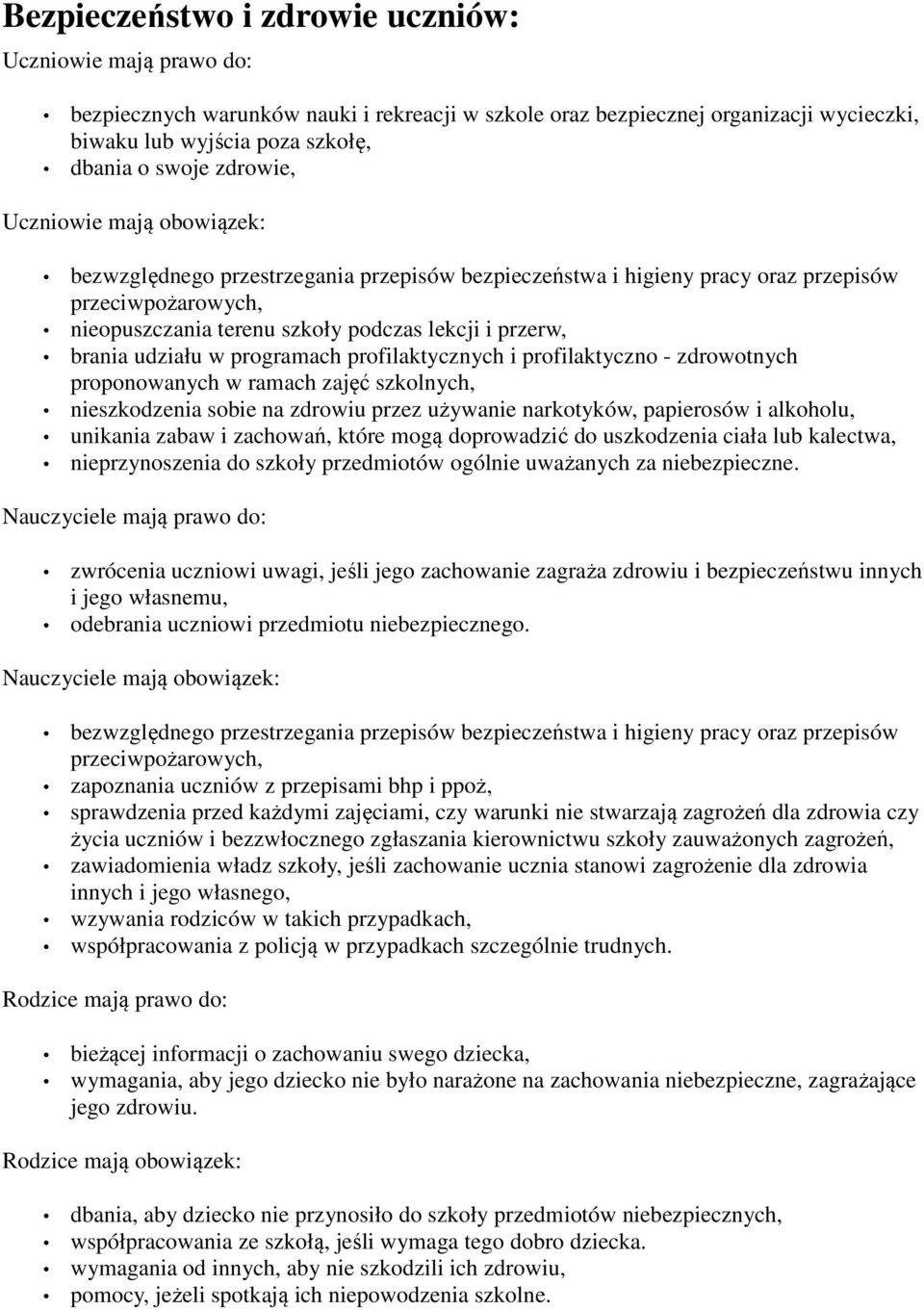 udziału w programach profilaktycznych i profilaktyczno - zdrowotnych proponowanych w ramach zajęć szkolnych, nieszkodzenia sobie na zdrowiu przez używanie narkotyków, papierosów i alkoholu, unikania