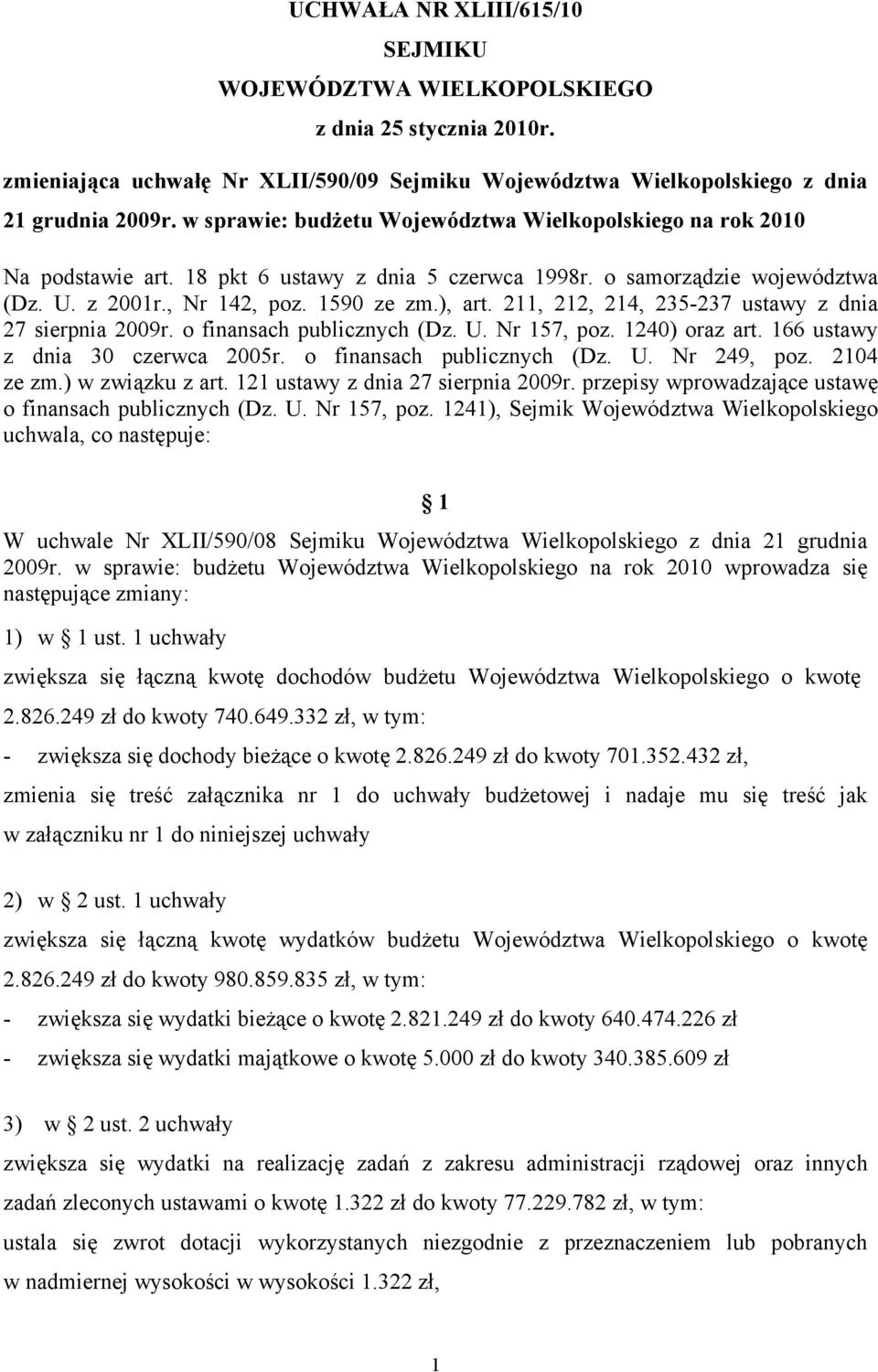 211, 212, 214, 235-237 ustawy z dnia 27 sierpnia 2009r. o finansach publicznych (Dz. U. Nr 157, poz. 1240) oraz art. 166 ustawy z dnia 30 czerwca 2005r. o finansach publicznych (Dz. U. Nr 249, poz.