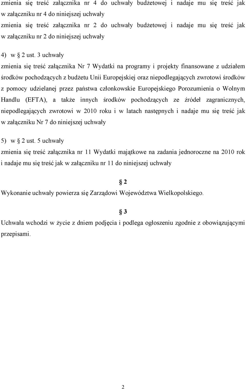 3 uchwały zmienia się treść załącznika Nr 7 Wydatki na programy i projekty finansowane z udziałem środków pochodzących z budżetu Unii Europejskiej oraz niepodlegających zwrotowi środków z pomocy