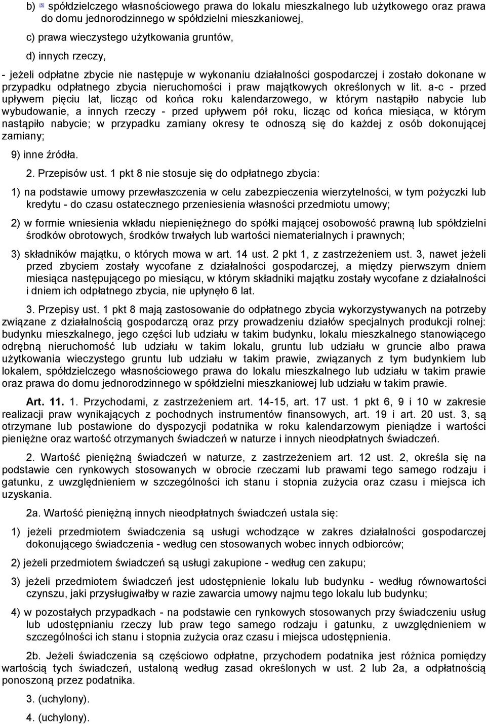 a-c - przed upływem pięciu lat, licząc od końca roku kalendarzowego, w którym nastąpiło nabycie lub wybudowanie, a innych rzeczy - przed upływem pół roku, licząc od końca miesiąca, w którym nastąpiło