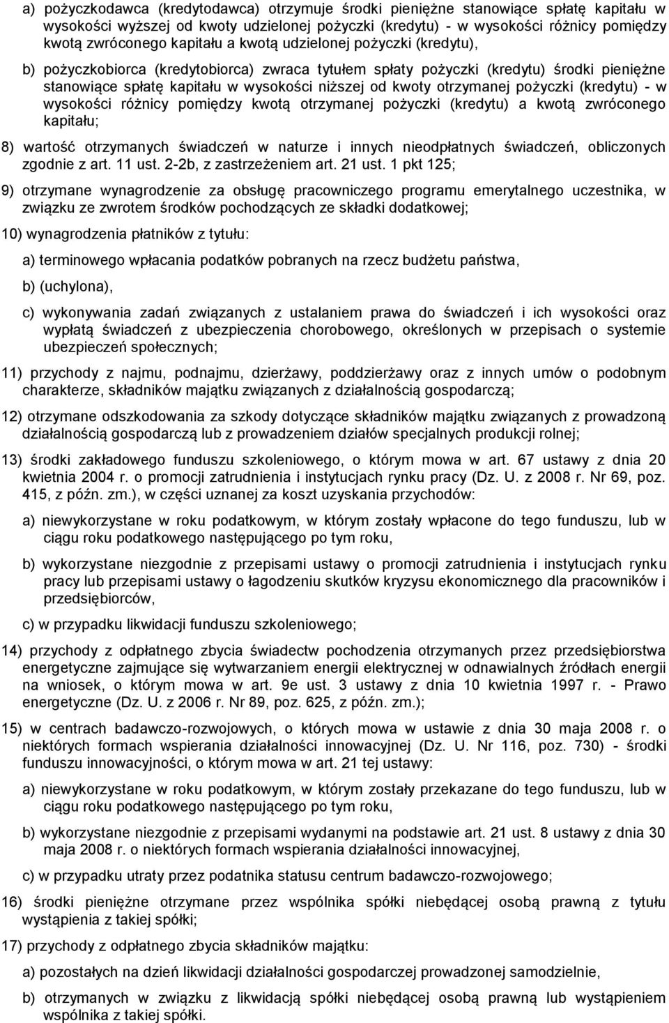 otrzymanej pożyczki (kredytu) - w wysokości różnicy pomiędzy kwotą otrzymanej pożyczki (kredytu) a kwotą zwróconego kapitału; 8) wartość otrzymanych świadczeń w naturze i innych nieodpłatnych