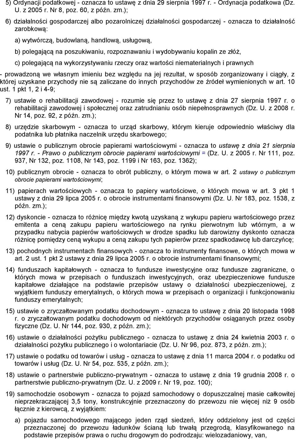 rozpoznawaniu i wydobywaniu kopalin ze złóż, c) polegającą na wykorzystywaniu rzeczy oraz wartości niematerialnych i prawnych - prowadzoną we własnym imieniu bez względu na jej rezultat, w sposób