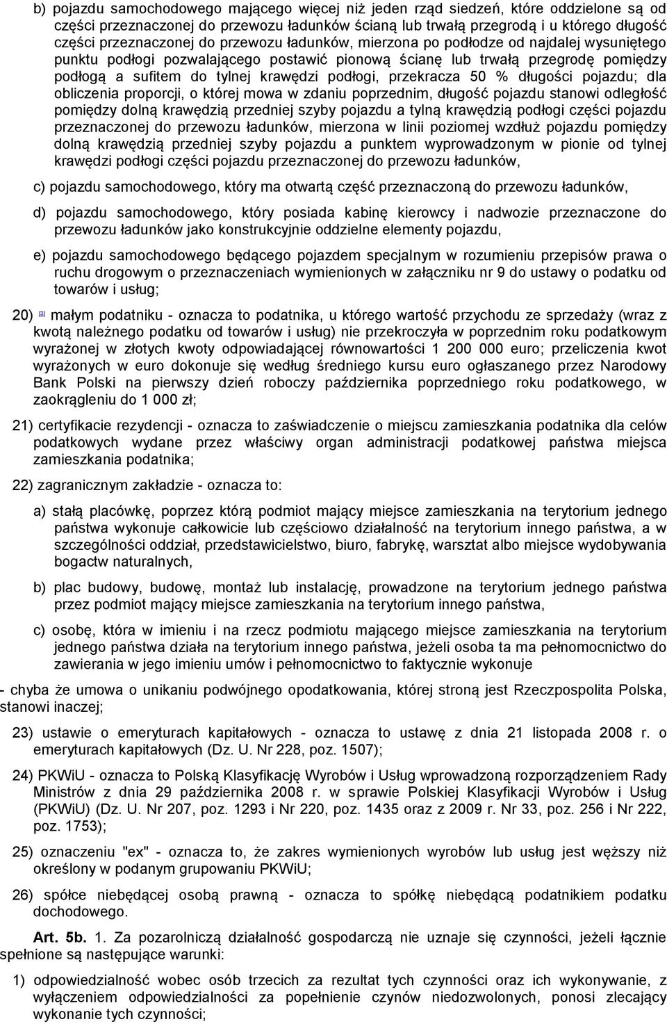 przekracza 50 % długości pojazdu; dla obliczenia proporcji, o której mowa w zdaniu poprzednim, długość pojazdu stanowi odległość pomiędzy dolną krawędzią przedniej szyby pojazdu a tylną krawędzią