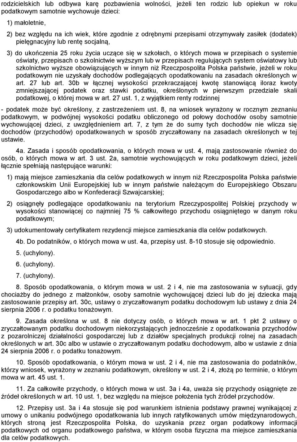 szkolnictwie wyższym lub w przepisach regulujących system oświatowy lub szkolnictwo wyższe obowiązujących w innym niż Rzeczpospolita Polska państwie, jeżeli w roku podatkowym nie uzyskały dochodów