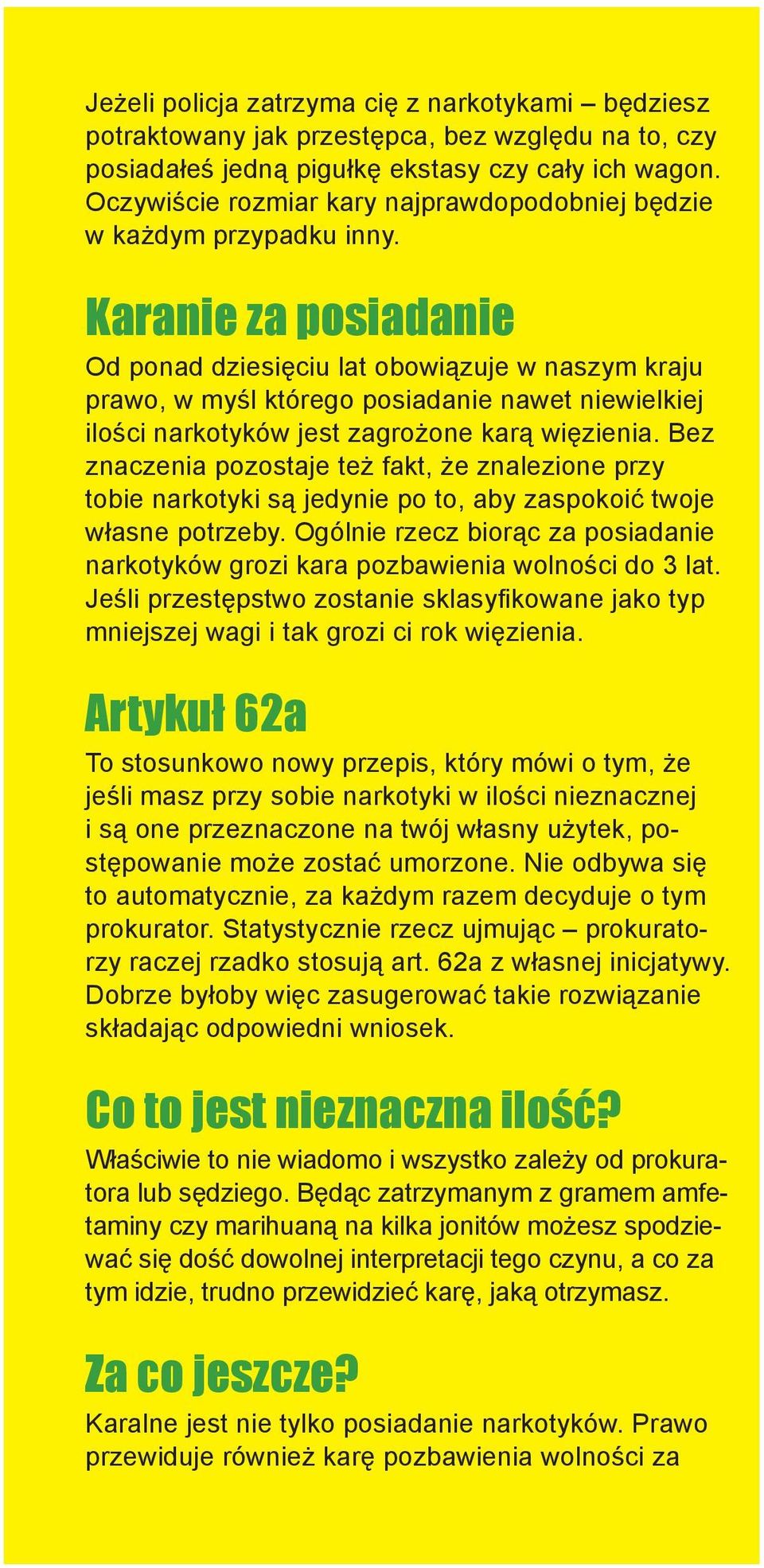 Karanie za posiadanie Od ponad dziesięciu lat obowiązuje w naszym kraju prawo, w myśl którego posiadanie nawet niewielkiej ilości narkotyków jest zagrożone karą więzienia.