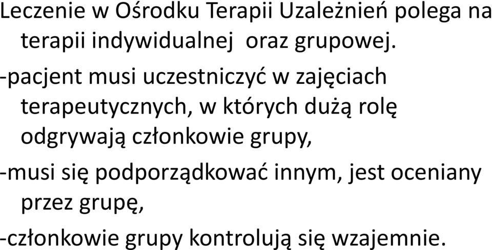 -pacjent musi uczestniczyć w zajęciach terapeutycznych, w których dużą