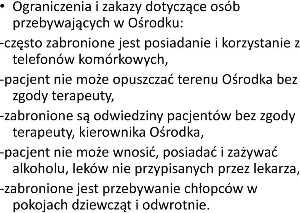 -zabronione są odwiedziny pacjentów bez zgody terapeuty, kierownika Ośrodka, -pacjent nie może wnosić,