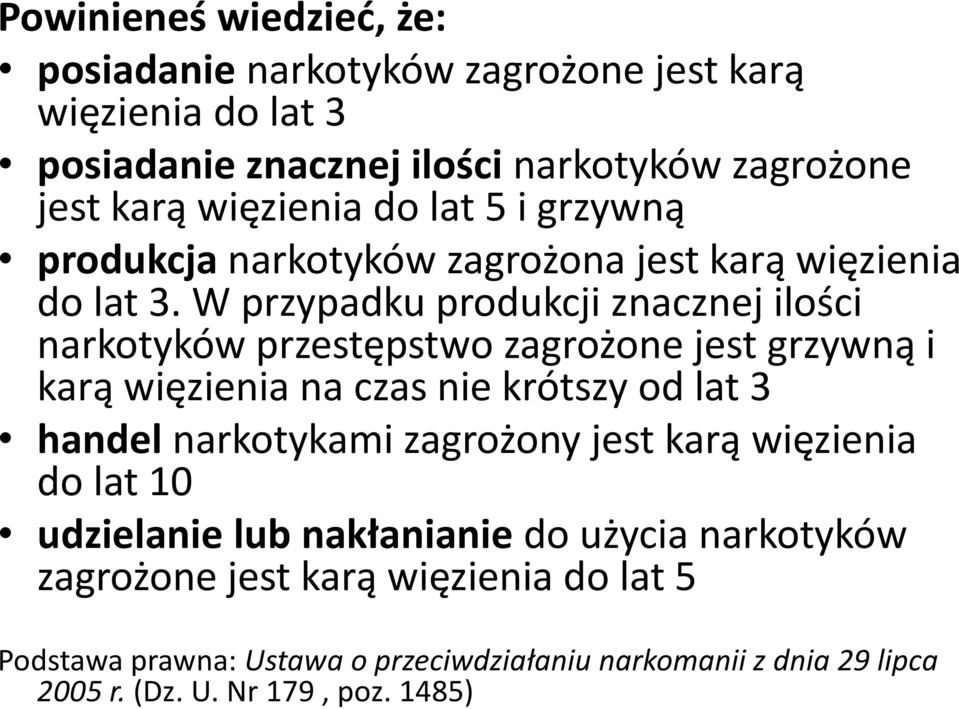 W przypadku produkcji znacznej ilości narkotyków przestępstwo zagrożone jest grzywną i karą więzienia na czas nie krótszy od lat 3 handel narkotykami