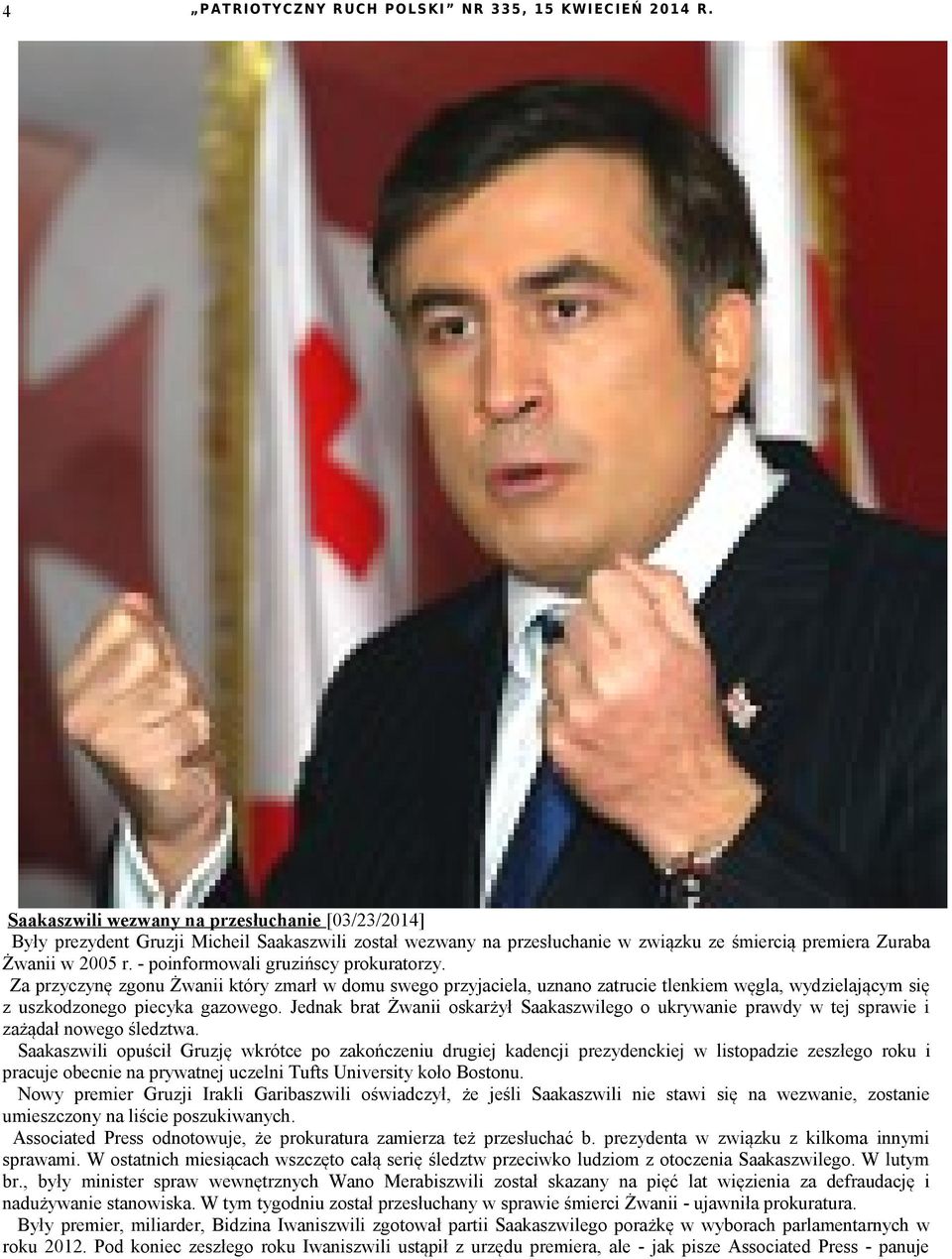 Jednak brat Żwanii oskarżył Saakaszwilego o ukrywanie prawdy w tej sprawie i zażądał nowego śledztwa.