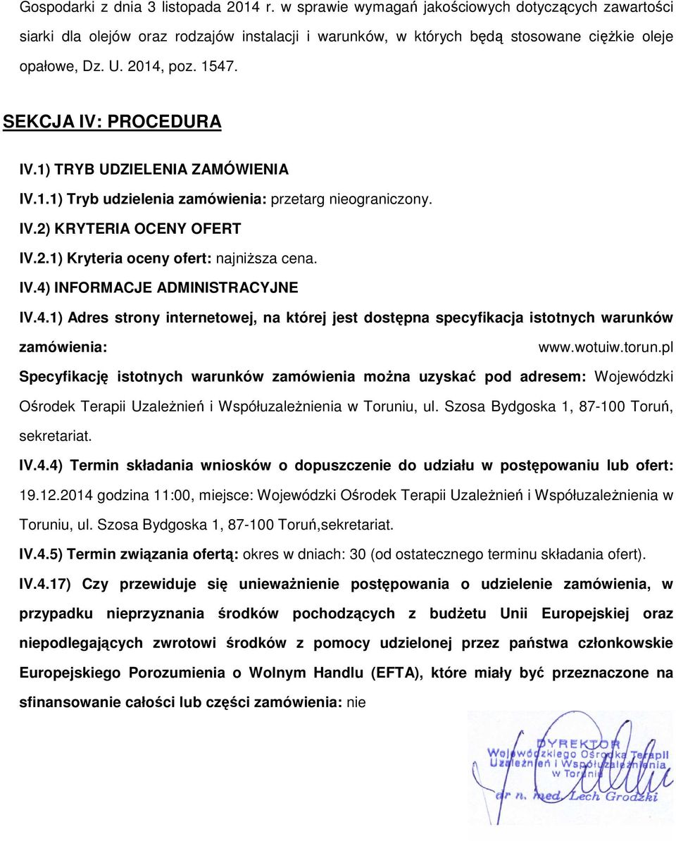 IV.4) INFORMACJE ADMINISTRACYJNE IV.4.1) Adres strony internetowej, na której jest dostępna specyfikacja istotnych warunków zamówienia: www.wotuiw.torun.