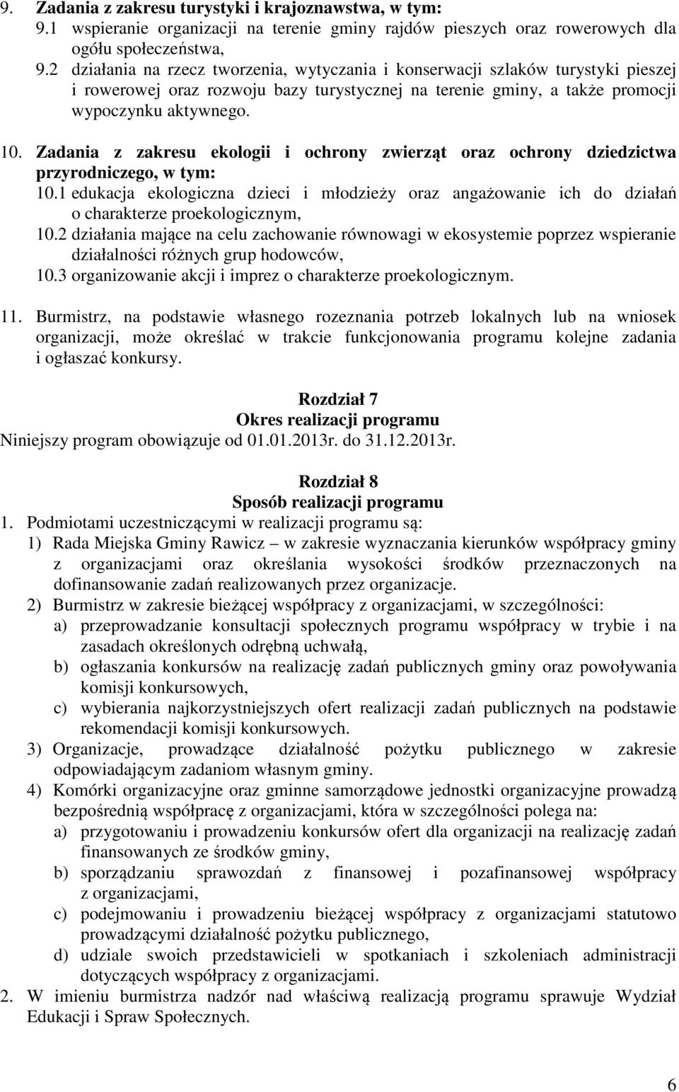 Zadania z zakresu ekologii i ochrony zwierząt oraz ochrony dziedzictwa przyrodniczego, w tym: 10.