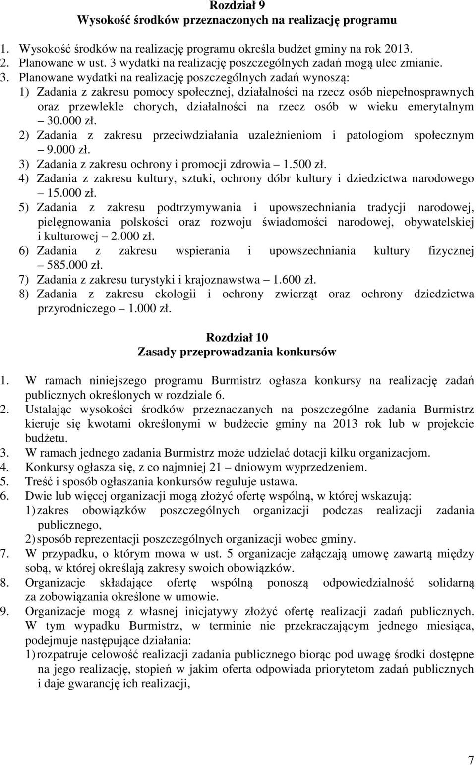 Planowane wydatki na realizację poszczególnych zadań wynoszą: 1) Zadania z zakresu pomocy społecznej, działalności na rzecz osób niepełnosprawnych oraz przewlekle chorych, działalności na rzecz osób