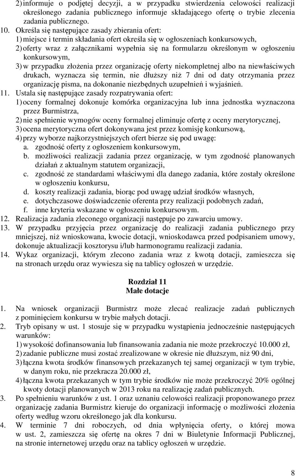 ogłoszeniu konkursowym, 3) w przypadku złożenia przez organizację oferty niekompletnej albo na niewłaściwych drukach, wyznacza się termin, nie dłuższy niż 7 dni od daty otrzymania przez organizację