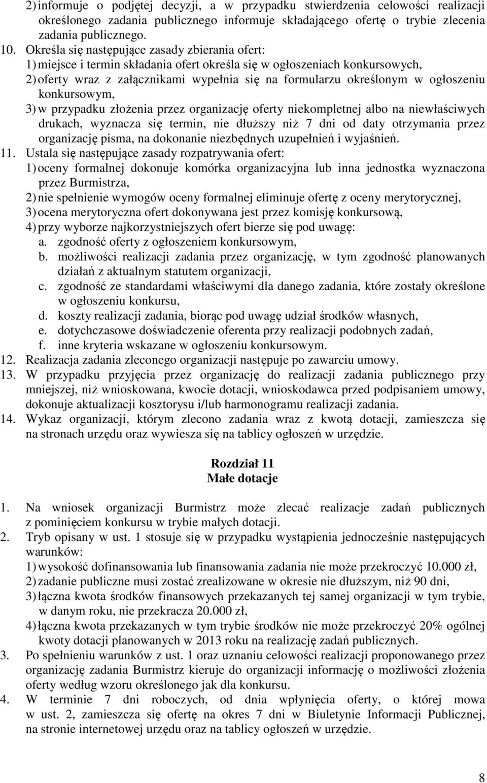 ogłoszeniu konkursowym, 3) w przypadku złożenia przez organizację oferty niekompletnej albo na niewłaściwych drukach, wyznacza się termin, nie dłuższy niż 7 dni od daty otrzymania przez organizację