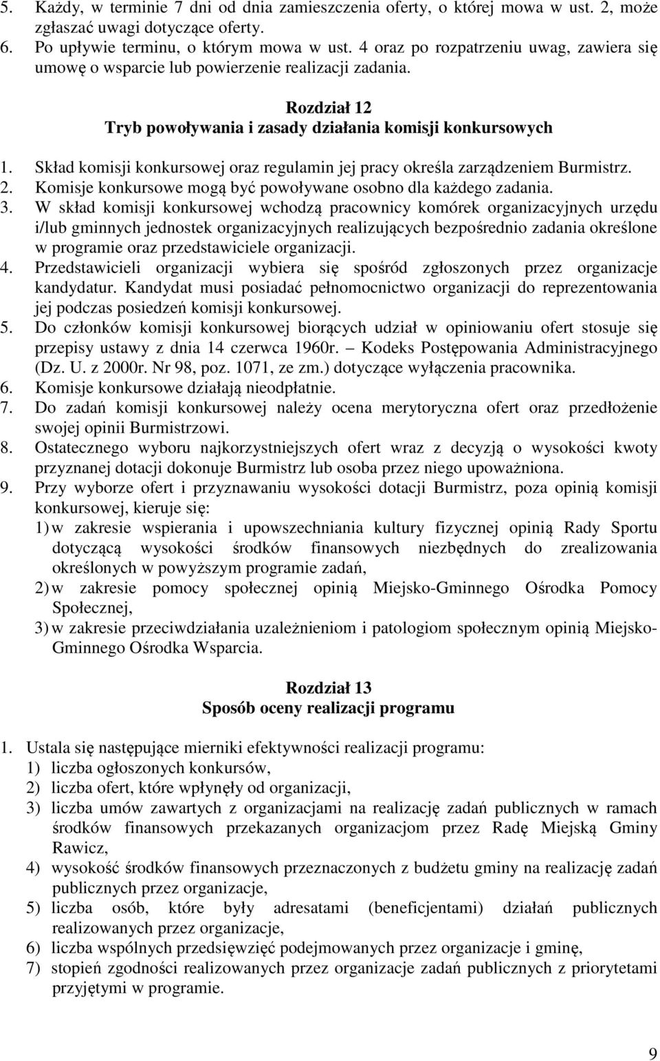 Skład komisji konkursowej oraz regulamin jej pracy określa zarządzeniem Burmistrz. 2. Komisje konkursowe mogą być powoływane osobno dla każdego zadania. 3.