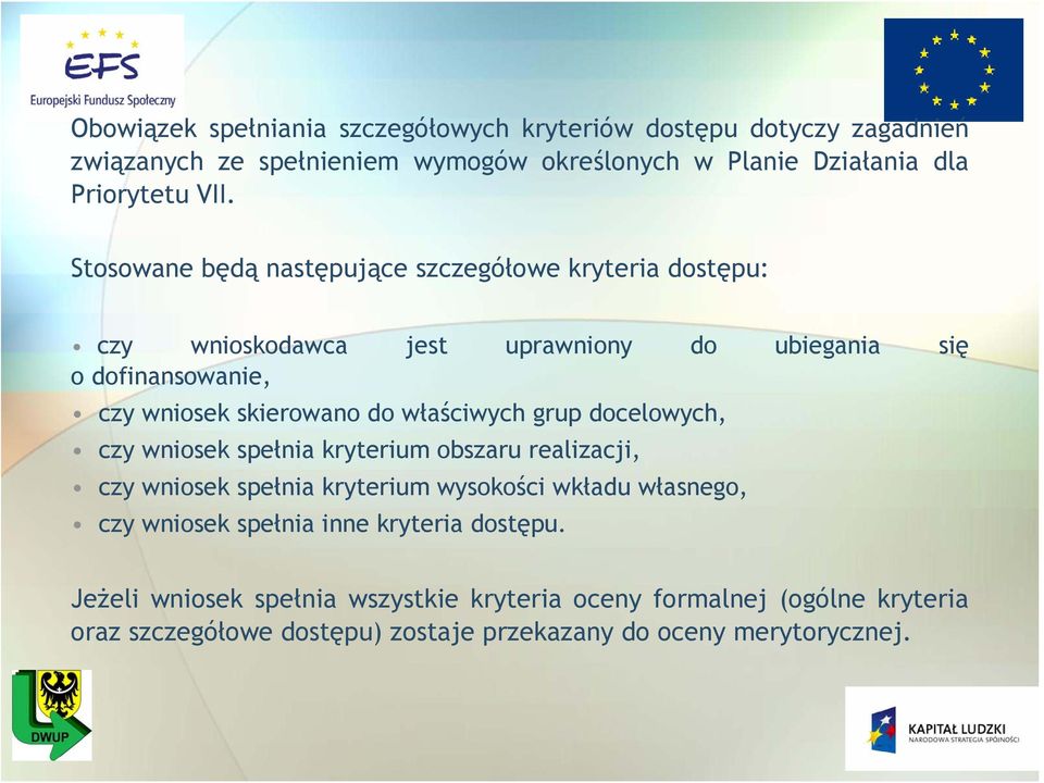 właściwych grup docelowych, czy wniosek spełnia kryterium obszaru realizacji, czy wniosek spełnia kryterium wysokości wkładu własnego, czy wniosek spełnia