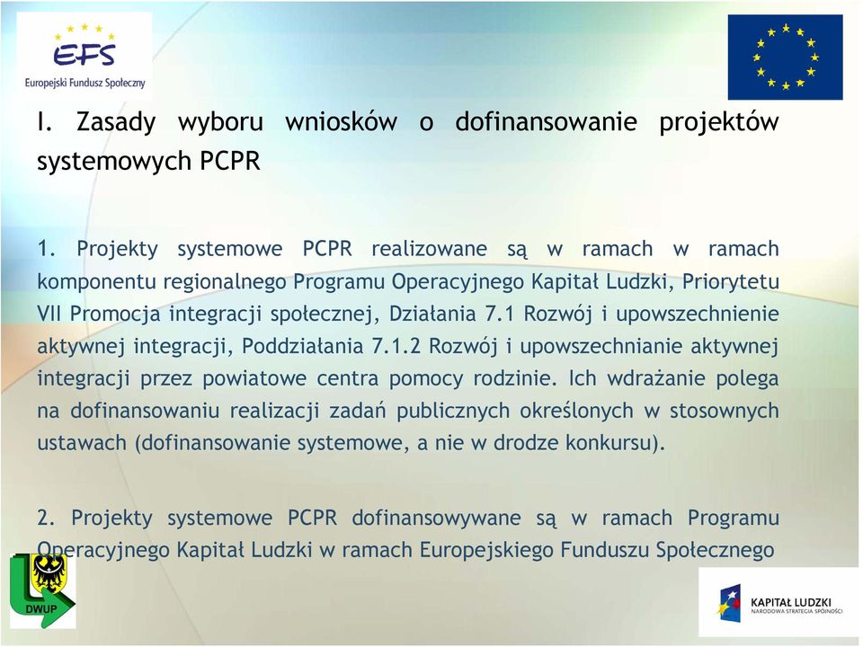 Działania 7.1 Rozwój i upowszechnienie aktywnej integracji, Poddziałania 7.1.2 Rozwój i upowszechnianie aktywnej integracji przez powiatowe centra pomocy rodzinie.