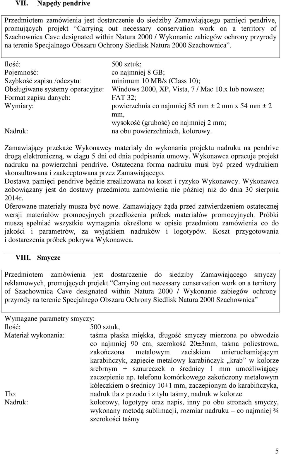 Ilość: 500 sztuk; Pojemność: co najmniej 8 GB; Szybkość zapisu /odczytu: minimum 10 MB/s (Class 10); Obsługiwane systemy operacyjne: Windows 2000, XP, Vista, 7 / Mac 10.