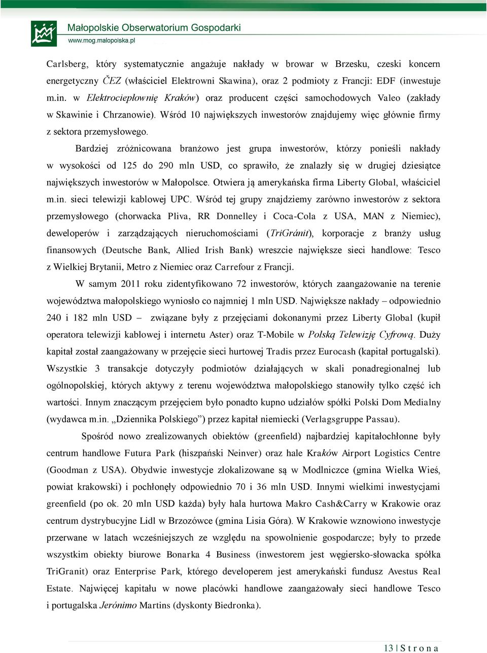 Wśród 10 największych inwestorów znajdujemy więc głównie firmy z sektora przemysłowego.