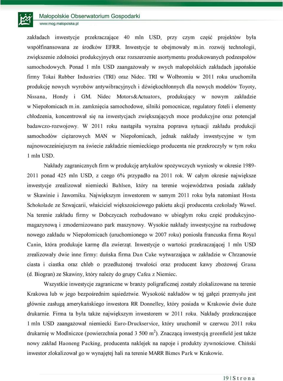 TRI w Wolbromiu w 2011 roku uruchomiła produkcję nowych wyrobów antywibracyjnych i dźwiękochłonnych dla nowych modelów Toyoty, Nissana, Hondy i GM.