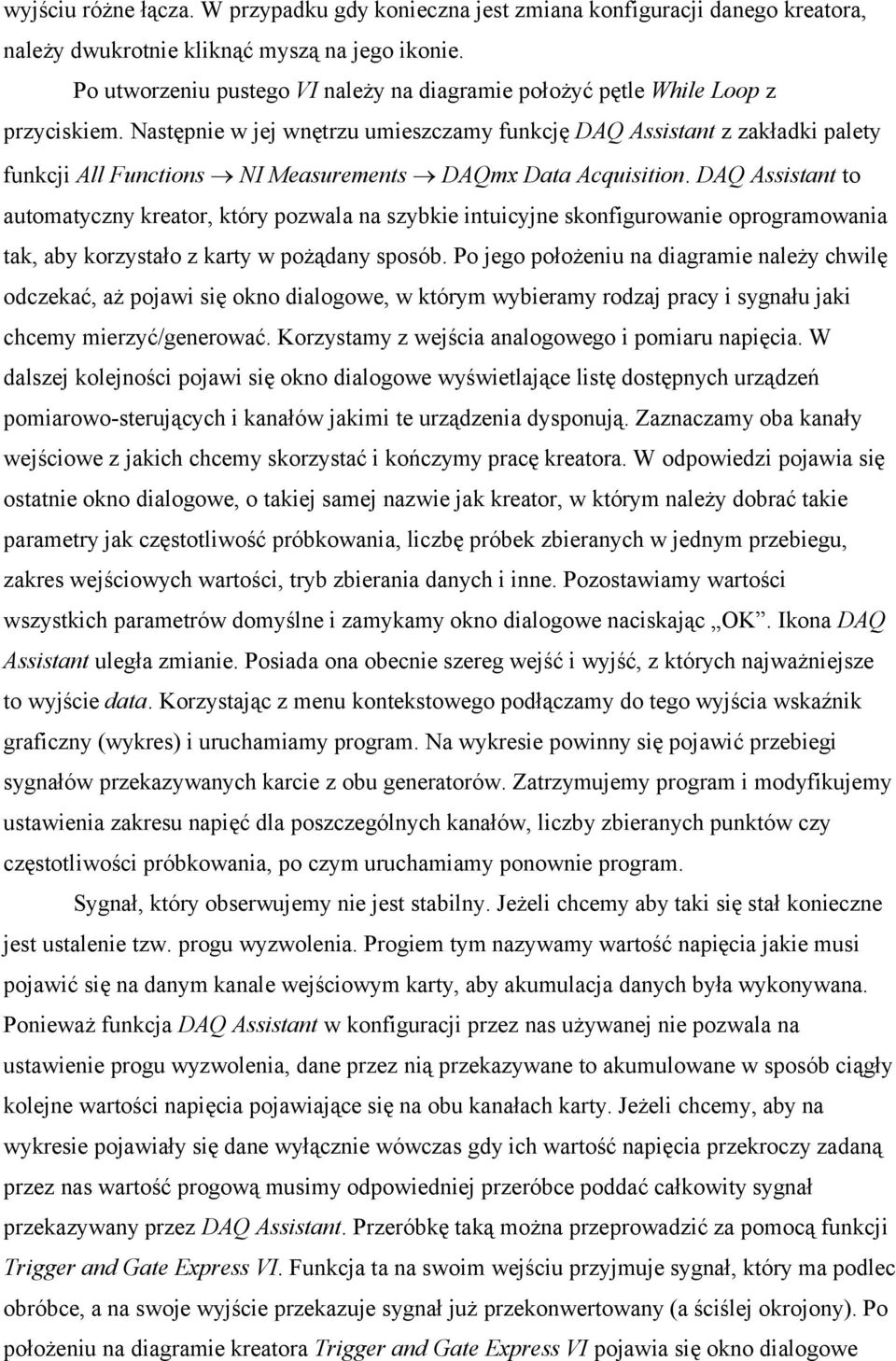 Następnie w jej wnętrzu umieszczamy funkcję DAQ Assistant z zakładki palety funkcji All Functions NI Measurements DAQmx Data Acquisition.