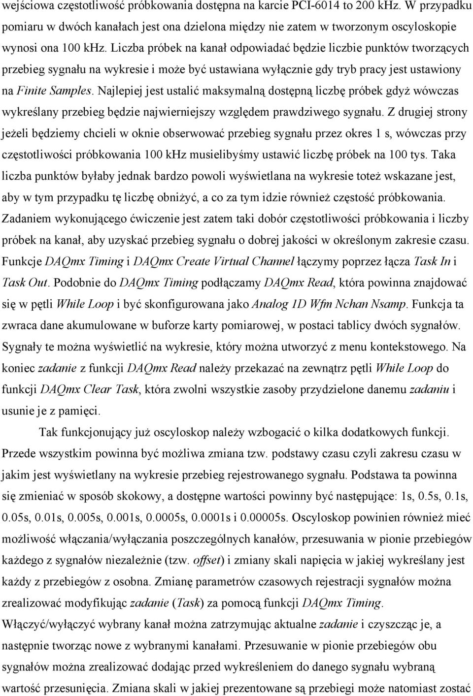 Najlepiej jest ustalić maksymalną dostępną liczbę próbek gdyż wówczas wykreślany przebieg będzie najwierniejszy względem prawdziwego sygnału.