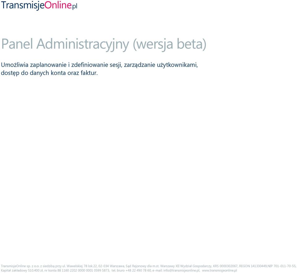 konta oraz faktur. TransmisjeOnline sp. z o.o. z siedzibą przy ul. Wawelskiej 78 lok.22, 02-034 Warszawa, Sąd Rejonowy dla m.st.